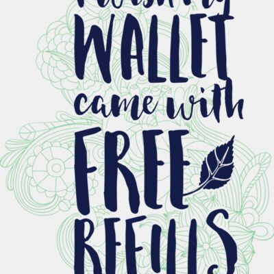 I Wish My Wallet Came With Free Refills Thumbnail